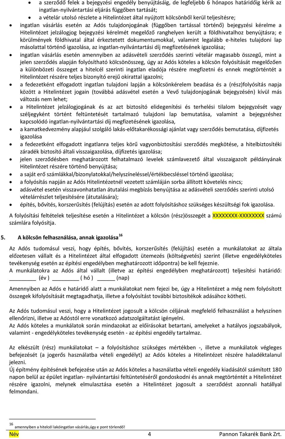 ranghelyen került a földhivatalhoz benyújtásra; e körülmények földhivatal által érkeztetett dokumentumokkal, valamint legalább e-hiteles tulajdoni lap másolattal történő igazolása, az