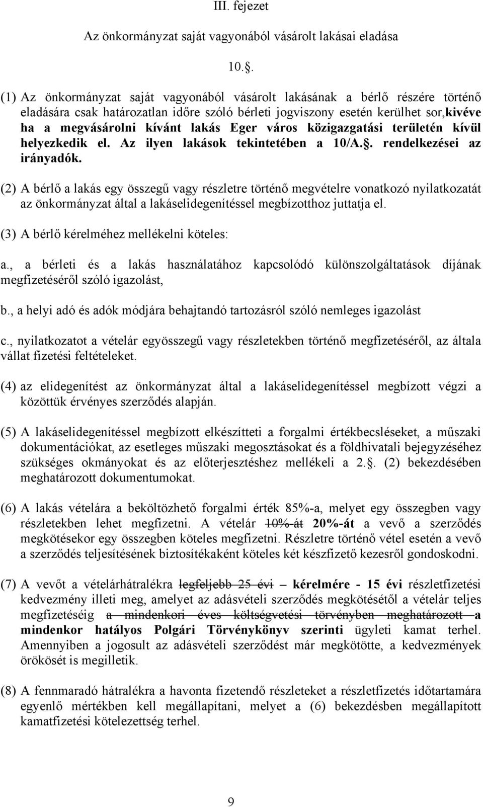 Eger város közigazgatási területén kívül helyezkedik el. Az ilyen lakások tekintetében a 10/A.. rendelkezései az irányadók.