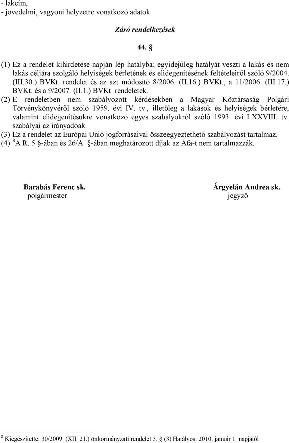 ) BVKt. rendelet és az azt módosító 8/2006. (II.16.) BVKt., a 11/2006. (III.17.) BVKt. és a 9/2007. (II.1.) BVKt. rendeletek.