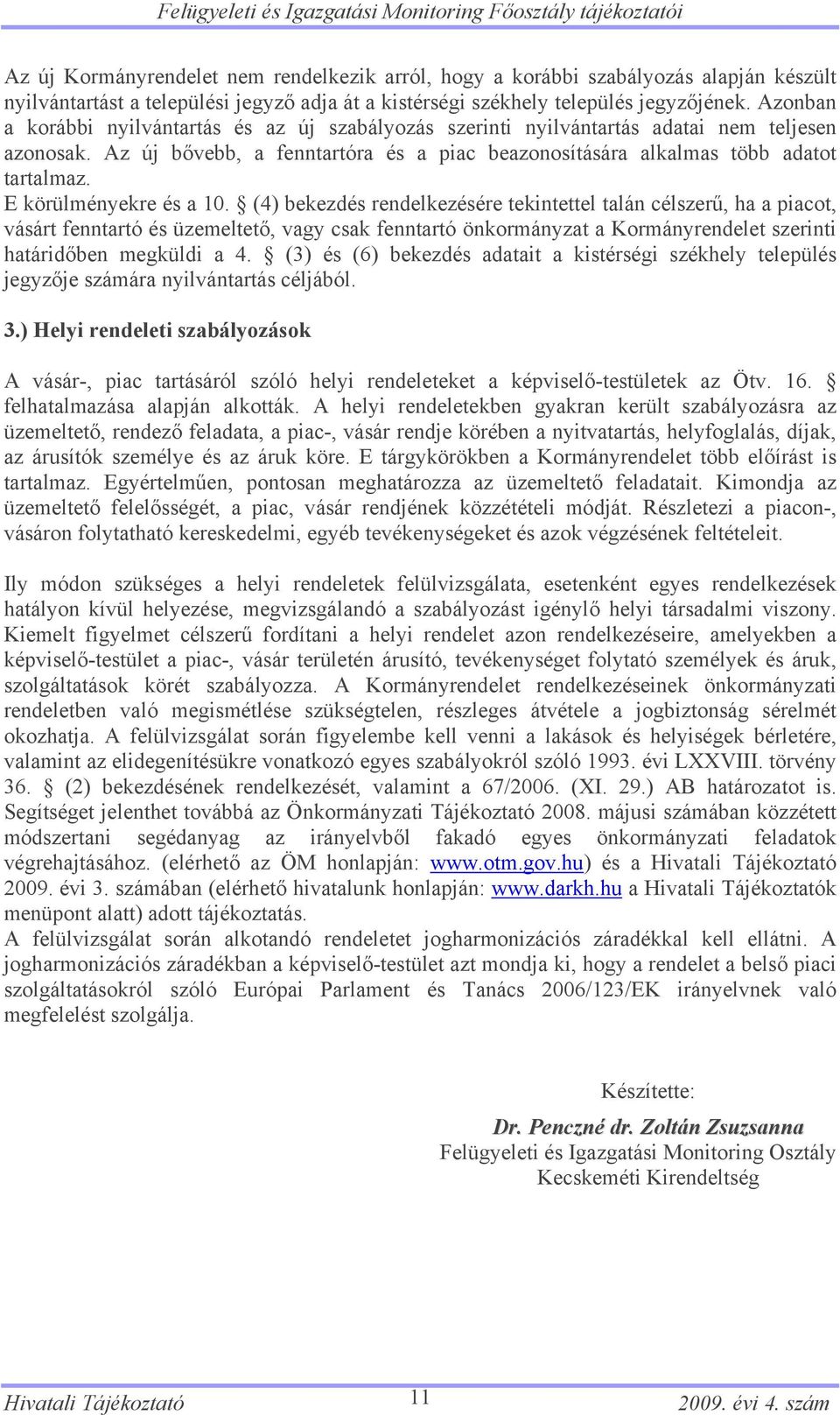 Az új bővebb, a fenntartóra és a piac beazonosítására alkalmas több adatot tartalmaz. E körülményekre és a 10.