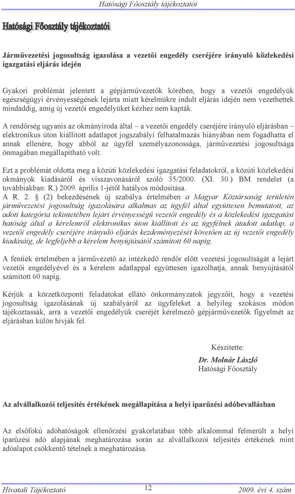 A rendőrség ugyanis az okmányiroda által a vezetői engedély cseréjére irányuló eljárásban elektronikus úton kiállított adatlapot jogszabályi felhatalmazás hiányában nem fogadhatta el annak ellenére,