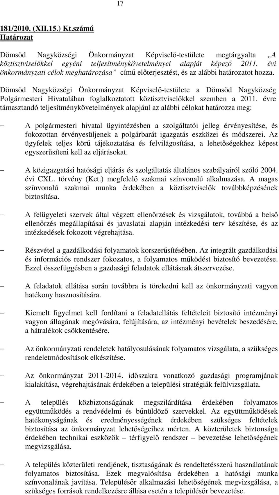 Dömsöd Nagyközségi Önkormányzat Képviselı-testülete a Dömsöd Nagyközség Polgármesteri Hivatalában foglalkoztatott köztisztviselıkkel szemben a 2011.