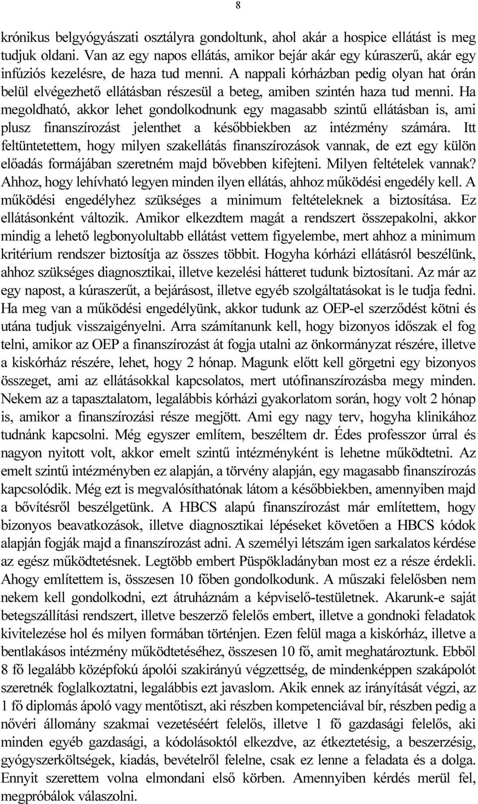 A nappali kórházban pedig olyan hat órán belül elvégezhető ellátásban részesül a beteg, amiben szintén haza tud menni.