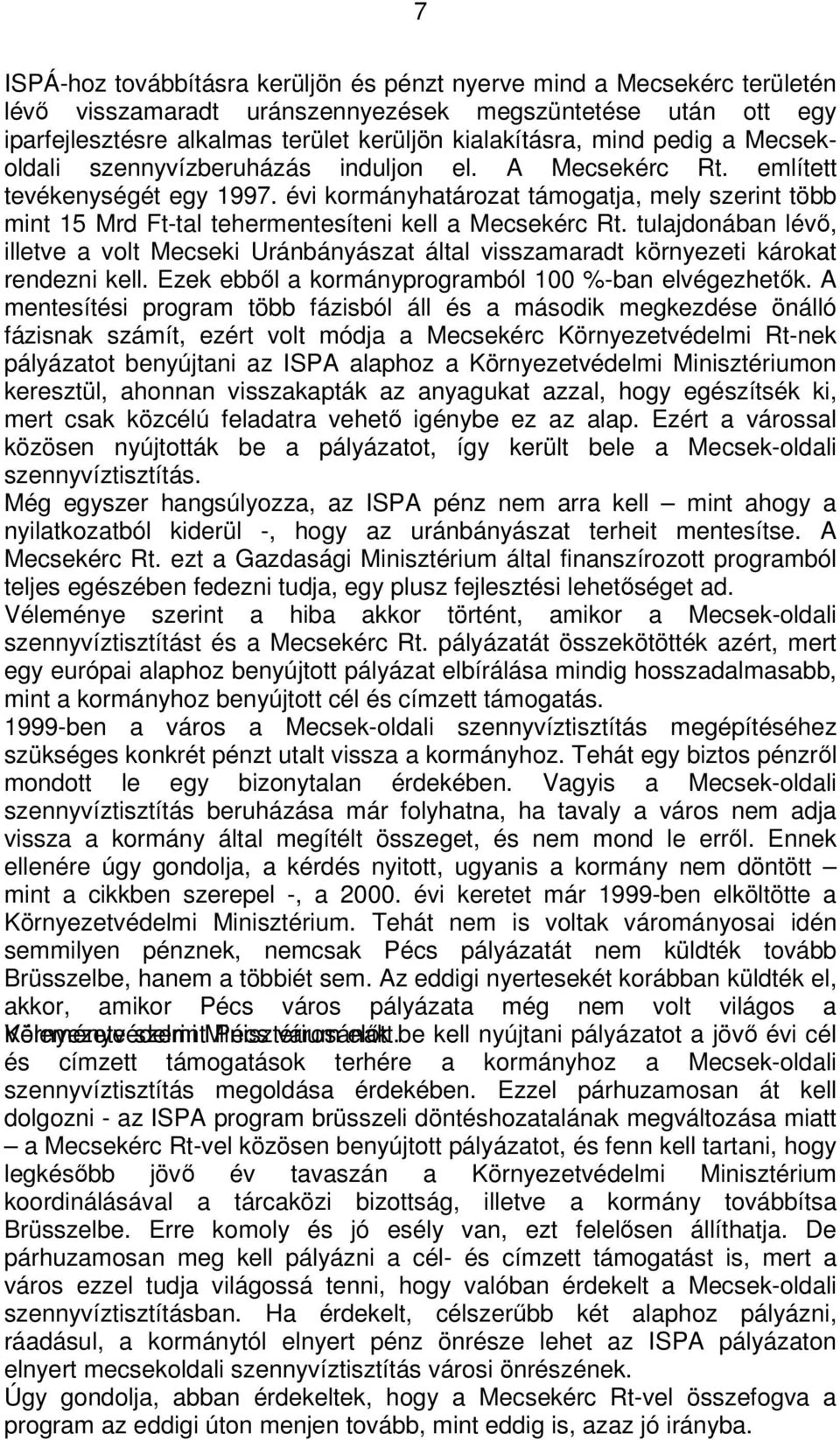 évi kormányhatározat támogatja, mely szerint több mint 15 Mrd Ft-tal tehermentesíteni kell a Mecsekérc Rt.