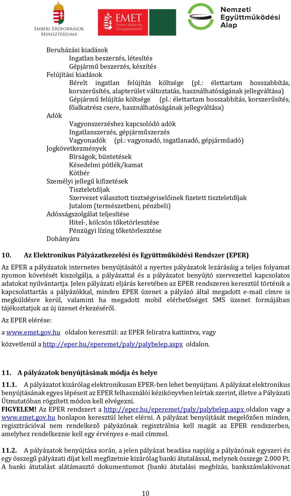 : élettartam hosszabbítás, korszerűsítés, főalkatrész csere, használhatóságának jellegváltása) Adók Vagyonszerzéshez kapcsolódó adók Ingatlanszerzés, gépjárműszerzés Vagyonadók (pl.