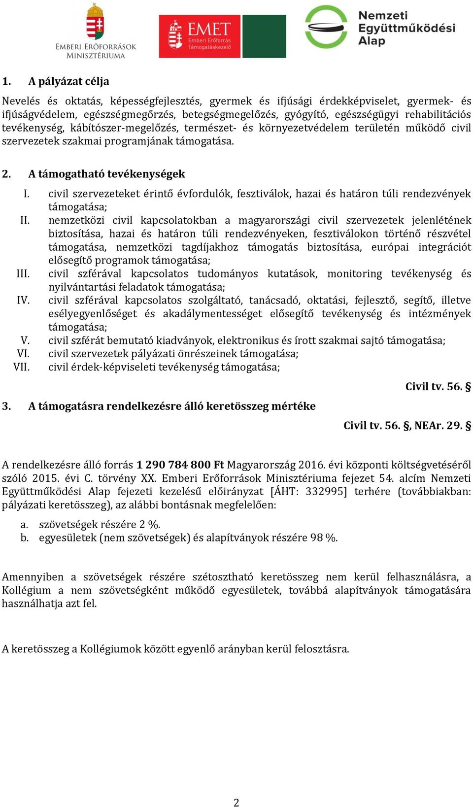 civil szervezeteket érintő évfordulók, fesztiválok, hazai és határon túli rendezvények támogatása; II.