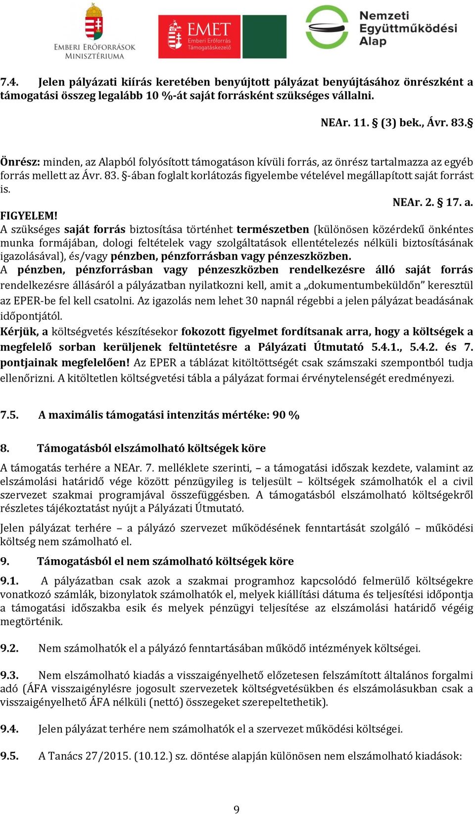 -ában foglalt korlátozás figyelembe vételével megállapított saját forrást is. NEAr. 2. 17. a. FIGYELEM!