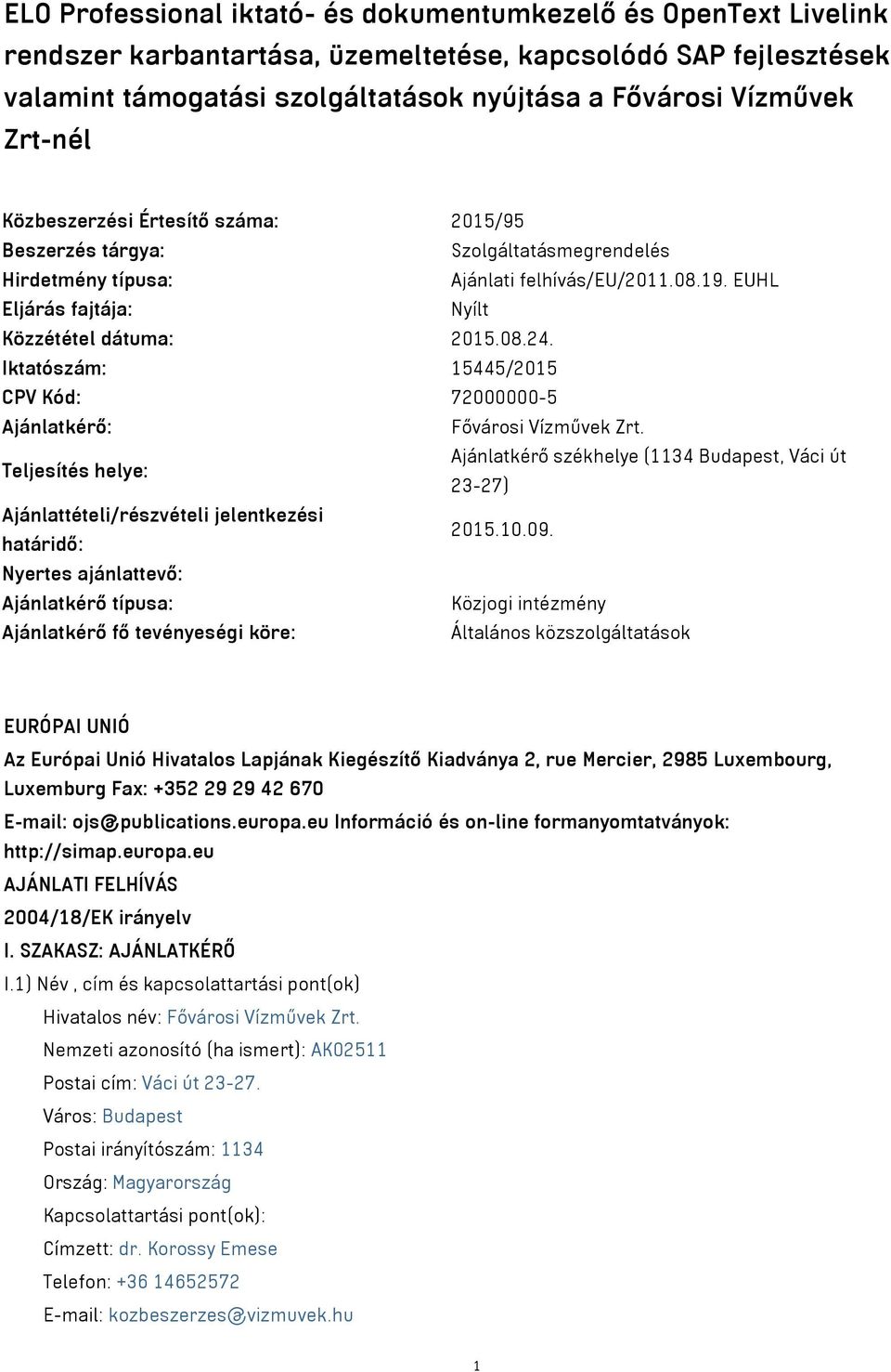 Iktatószám: 15445/2015 CPV Kód: 72000000-5 Ajánlatkérő: Fővárosi Vízművek Zrt.