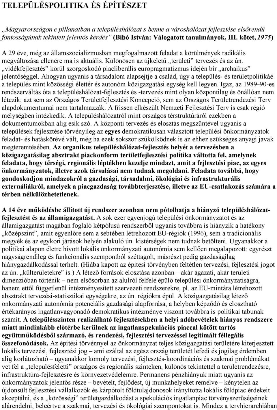 Különösen az újkeletű területi tervezés és az ún. vidékfejlesztés körül szorgoskodó piacliberális europragmatizmus idején bír archaikus jelentőséggel.