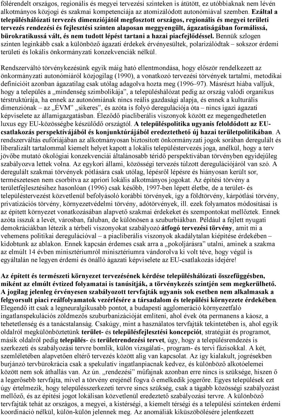 bürokratikussá vált, és nem tudott lépést tartani a hazai piacfejlődéssel.