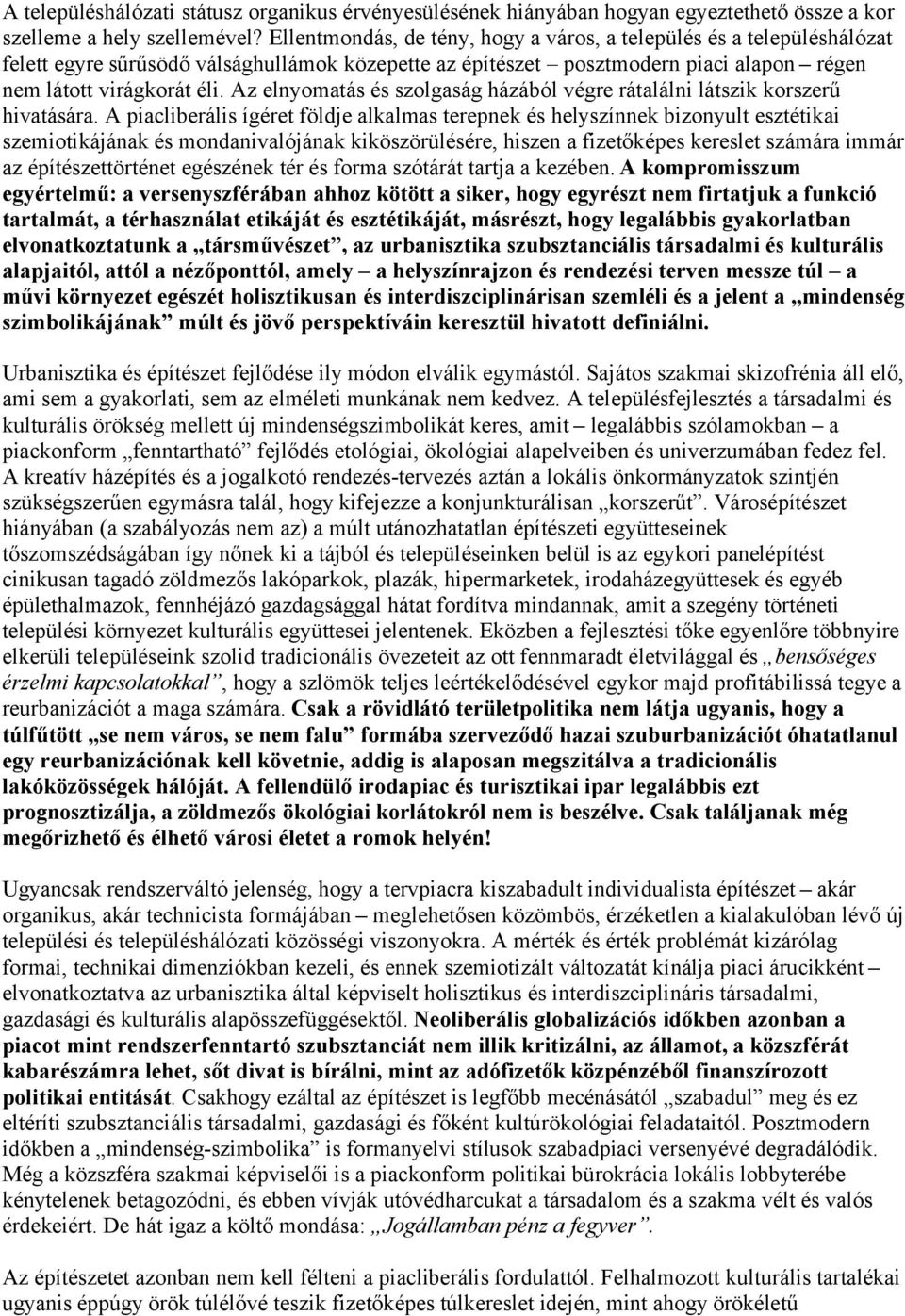 Az elnyomatás és szolgaság házából végre rátalálni látszik korszerű hivatására.