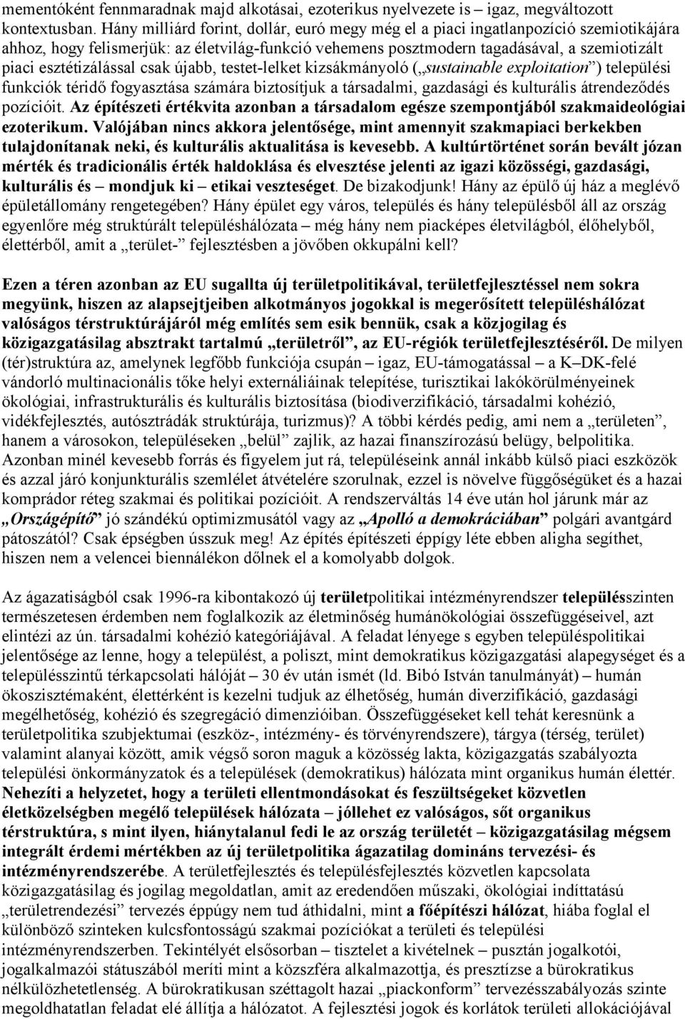 esztétizálással csak újabb, testet-lelket kizsákmányoló ( sustainable exploitation ) települési funkciók téridő fogyasztása számára biztosítjuk a társadalmi, gazdasági és kulturális átrendeződés