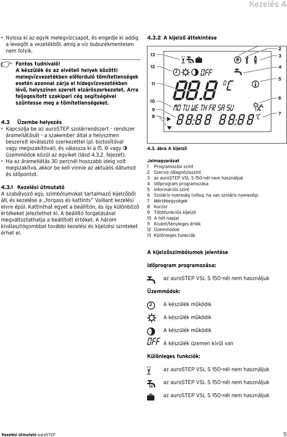 Arra feljogosított szakipari cég segítségével szüntesse meg a tömítetlenségeket. 4.