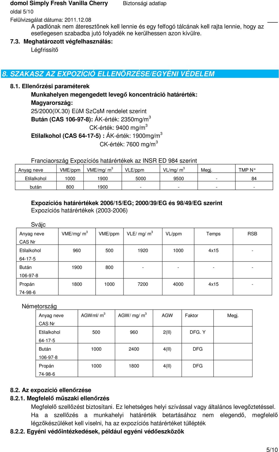 Ellenőrzési paraméterek Munkahelyen megengedett levegő koncentráció határérték: Magyarország: 25/2000(IX.