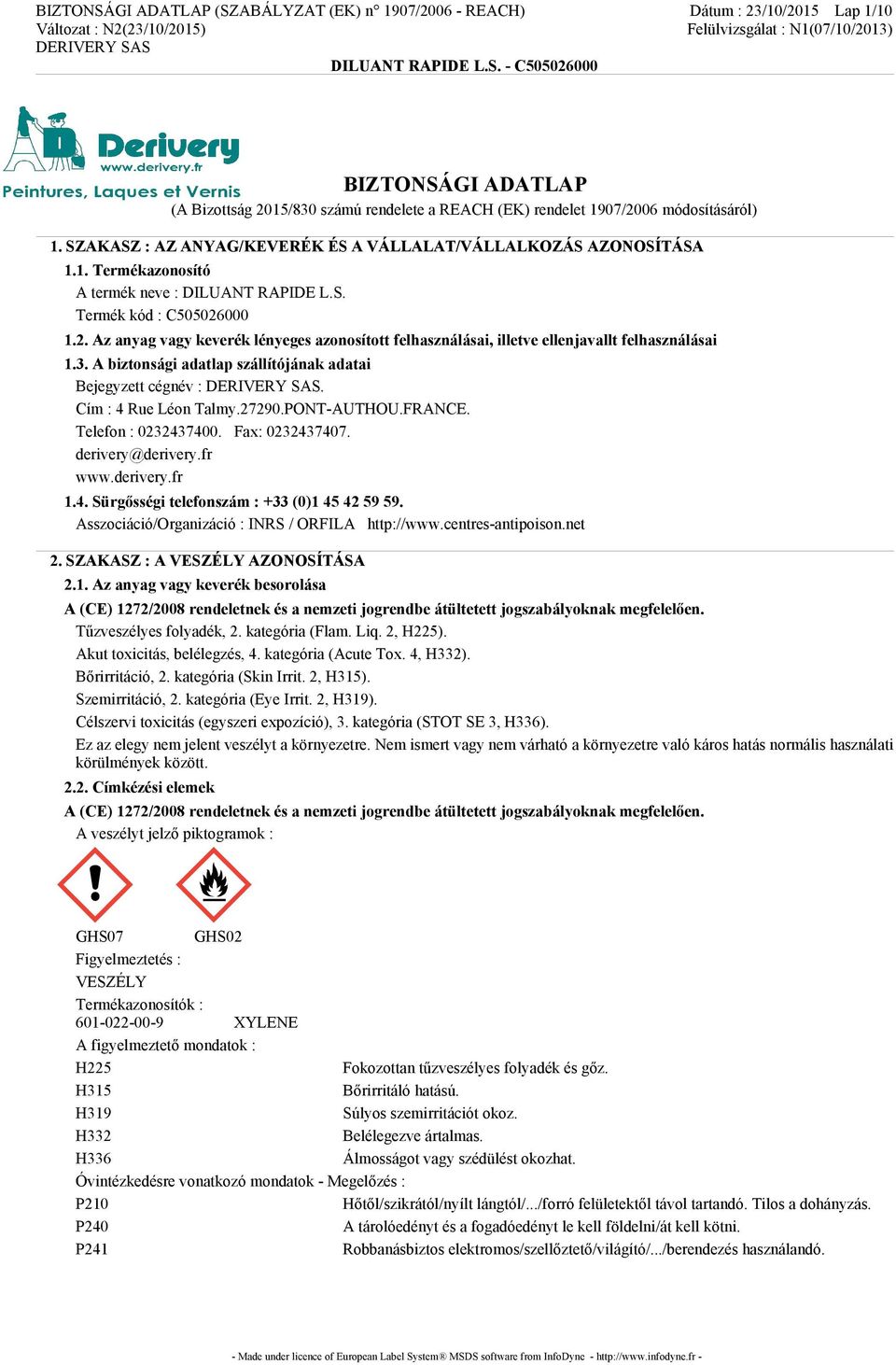 000 1.2. Az anyag vagy keverék lényeges azonosított felhasználásai, illetve ellenjavallt felhasználásai 1.3. A biztonsági adatlap szállítójának adatai Bejegyzett cégnév :. Cím : 4 Rue Léon Talmy.