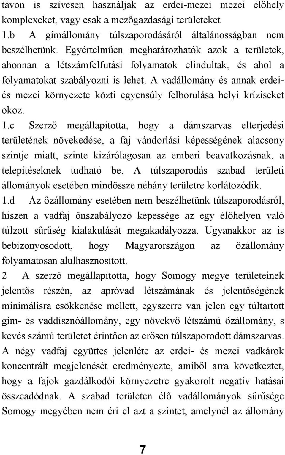 A vadállomány és annak erdeiés mezei környezete közti egyensúly felborulása helyi kríziseket okoz. 1.