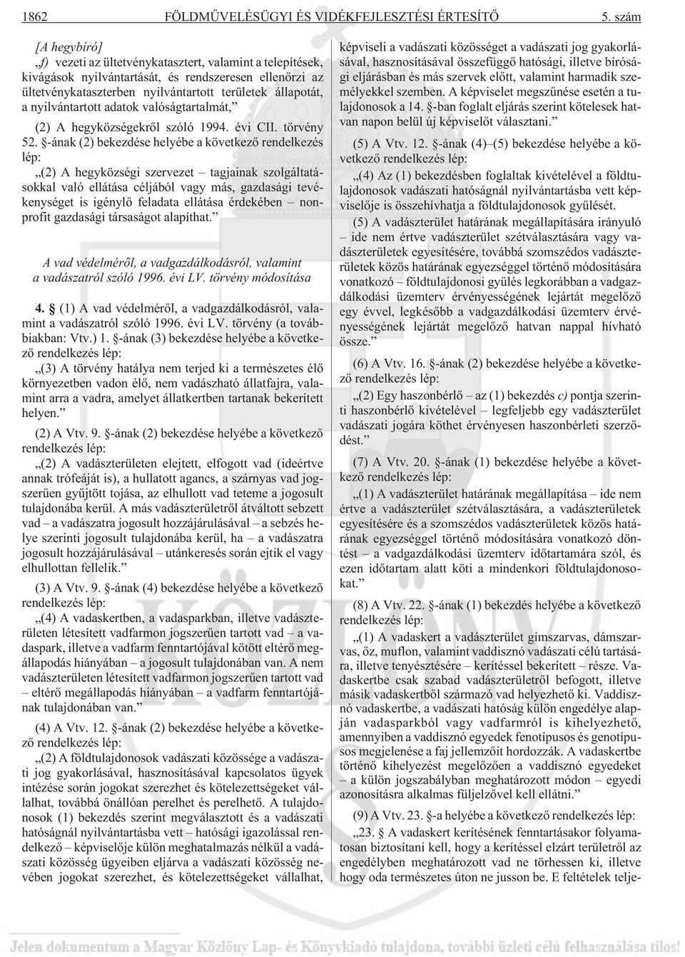 nyilvántartott adatok valóságtartalmát, (2) A hegyközségekrõl szóló 1994. évi CII. törvény 52.