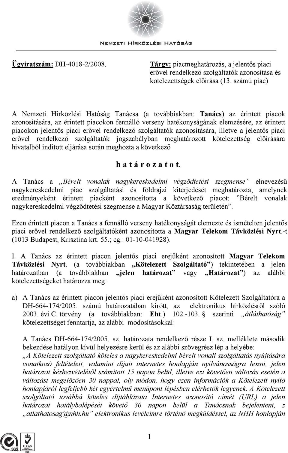 jelentős piaci erővel rendelkező szolgáltatók azonosítására, illetve a jelentős piaci erővel rendelkező szolgáltatók jogszabályban meghatározott kötelezettség előírására hivatalból indított eljárása