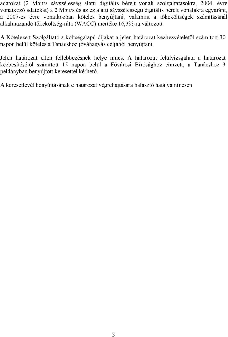 alkalmazandó tőkeköltség-ráta (WACC) mértéke 16,3%-ra változott.