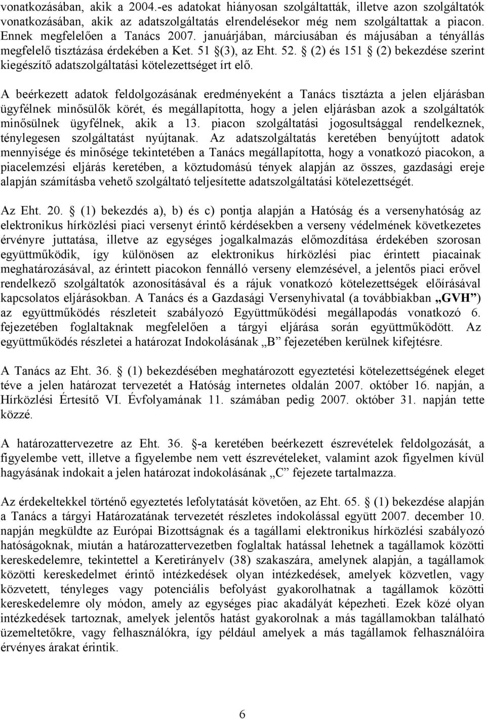 (2) és 151 (2) bekezdése szerint kiegészítő adatszolgáltatási kötelezettséget írt elő.