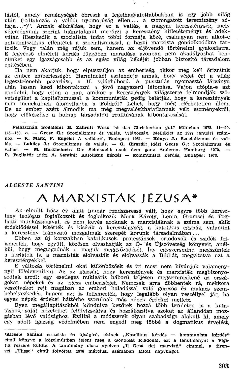 csakugyan nem alkot-e antagonisztikus ellentétet a szocializmussal, a hazai marxista gondolkodókra tartozik. Vagy talán még rájuk sem, hanem az eljövendő történelmi gyakorlatra.