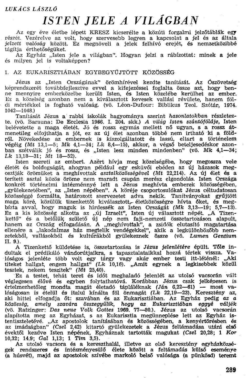 Az Egyház "Isten jele a világban". Hogyan jelzi a rábízottat: minek a jele és mílyen jel is voltaképpen? 1.