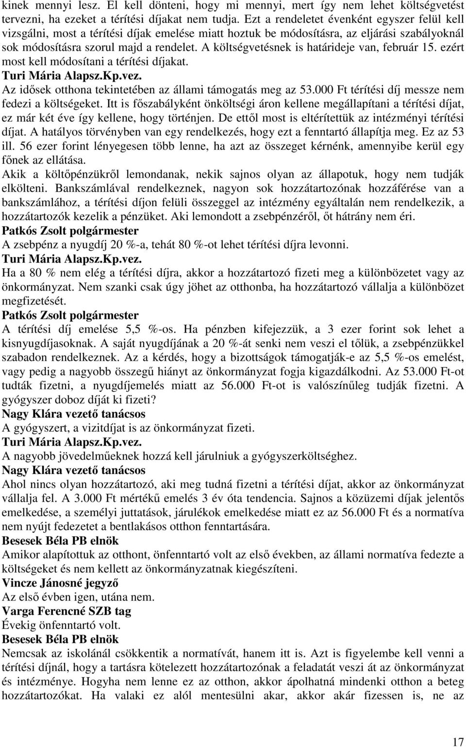 A költségvetésnek is határideje van, február 15. ezért most kell módosítani a térítési díjakat. Turi Mária Alapsz.Kp.vez. Az idısek otthona tekintetében az állami támogatás meg az 53.