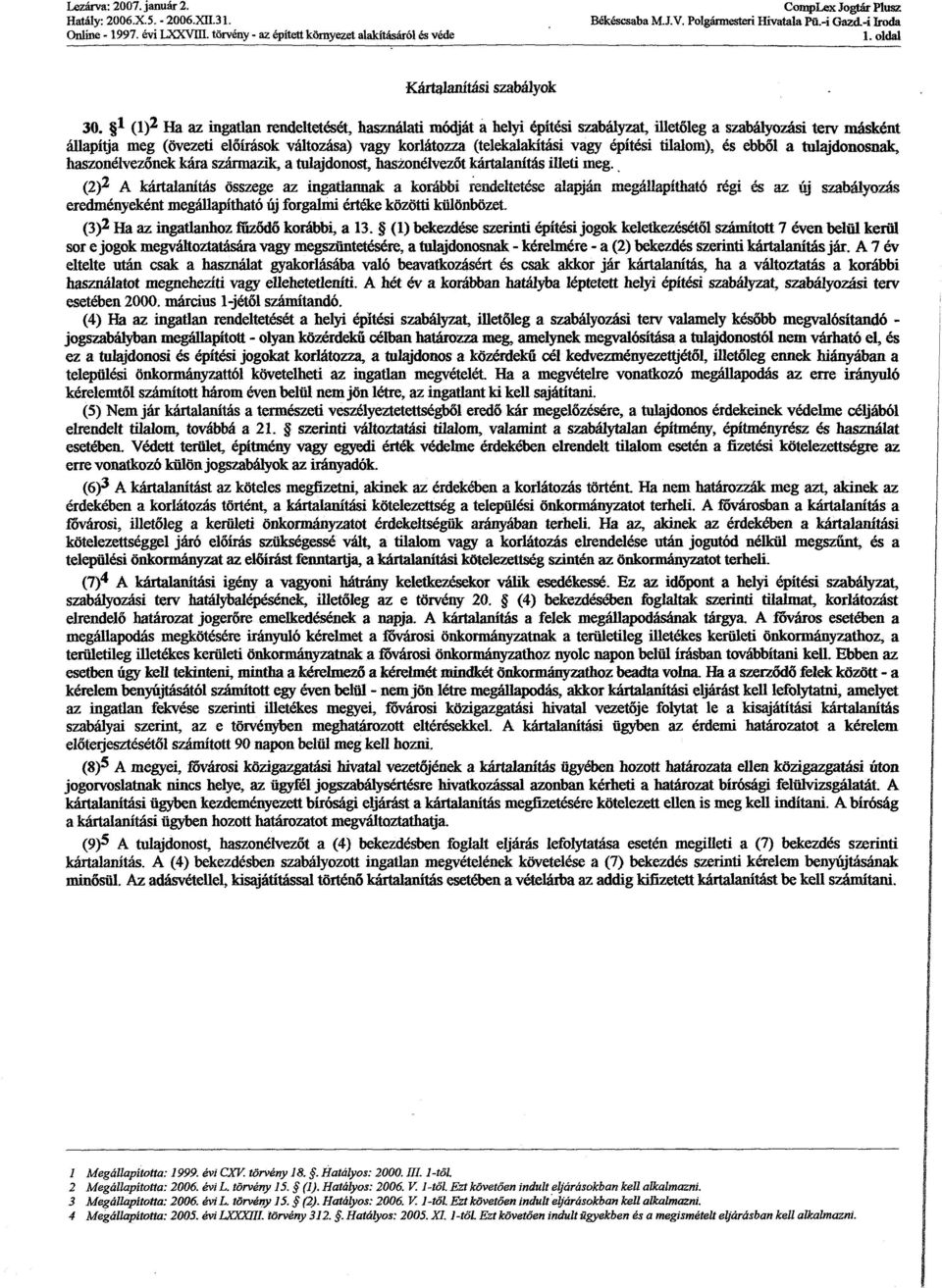 * (1)2 Ha az ingatlan rendeltetését, használati módját a helyi építési szabályzat, illetőleg a szabályozási terv másként állapítja meg (övezeti előírások változása) vagy korlátozza (telekalakítási