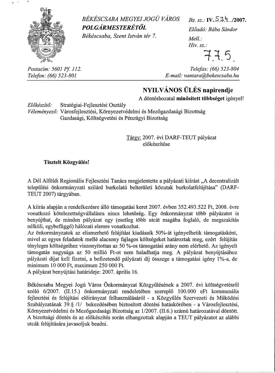 Előkészítő: Stratégiai-Fejlesztési Osztály Véleményező: Városfejlesztési, Környezetvédelmi és Mezőgazdasági Bizottság Gazdasági, Költségvetési és Pénzügyi Bizottság Tárgy: 2007.