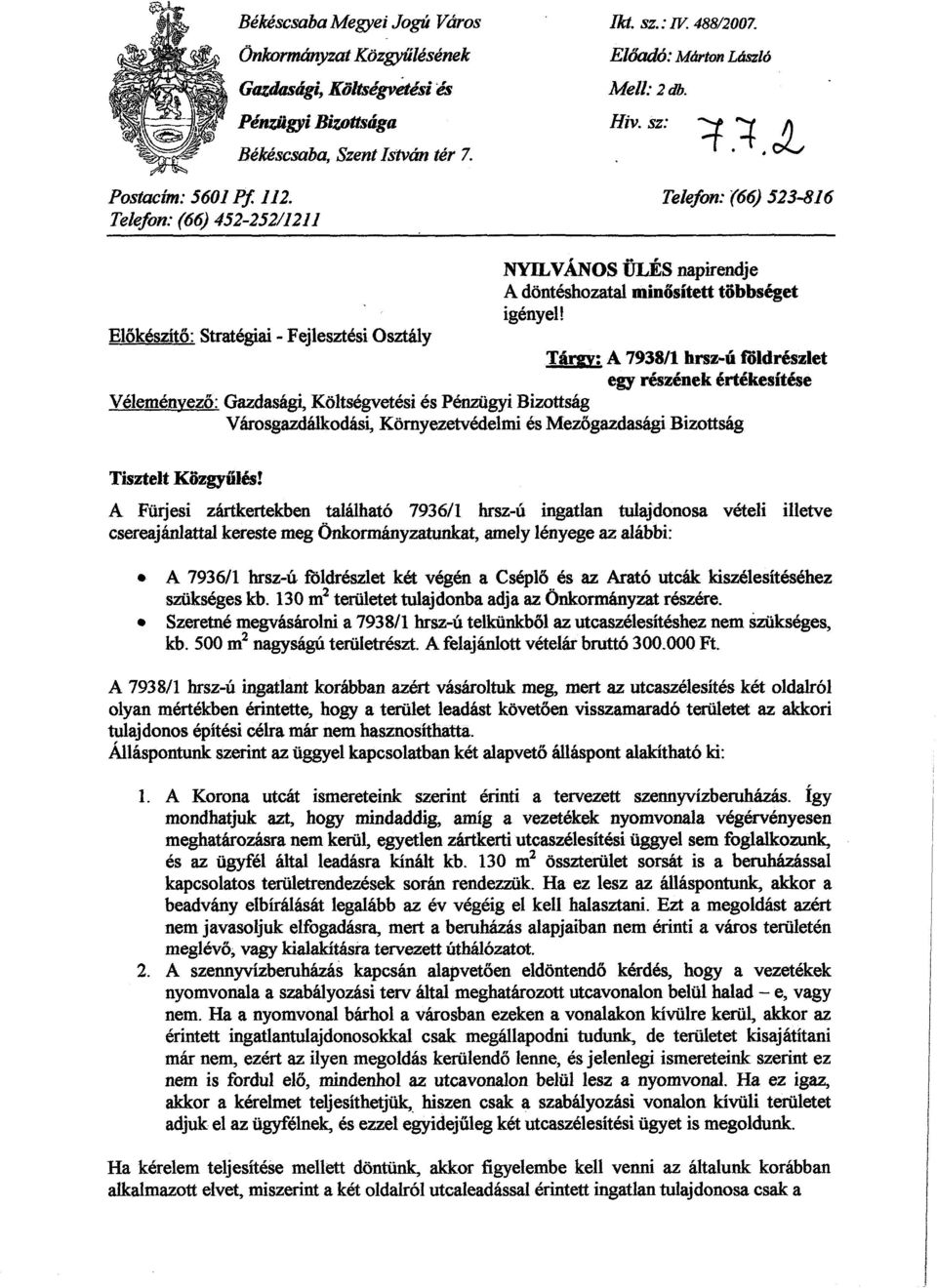 Előkészítő: Stratégiai - Fejlesztési Osztály Tárgy; A 7938/1 hrsz-ú földrészlet egy részének értékesítése Véleményező: Gazdasági, Költségvetési és Pénzügyi Bizottság Városgazdálkodási,