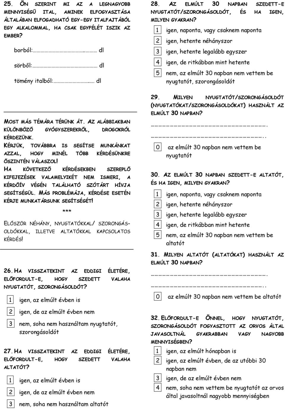 1 igen, naponta, vagy csaknem naponta 2 igen, hetente néhányszor 3 igen, hetente legalább egyszer 4 igen, de ritkábban mint hetente 5 nem, az elmúlt 30 napban nem vettem be nyugtatót, szorongásoldót