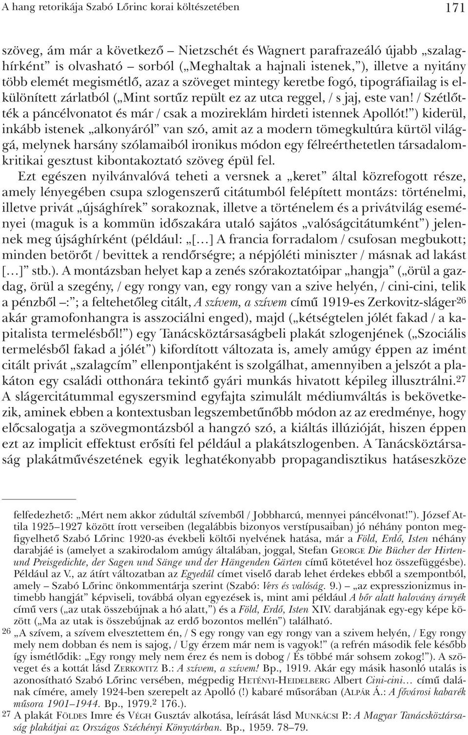 / Szétlõtték a páncélvonatot és már / csak a mozireklám hirdeti istennek Apollót!