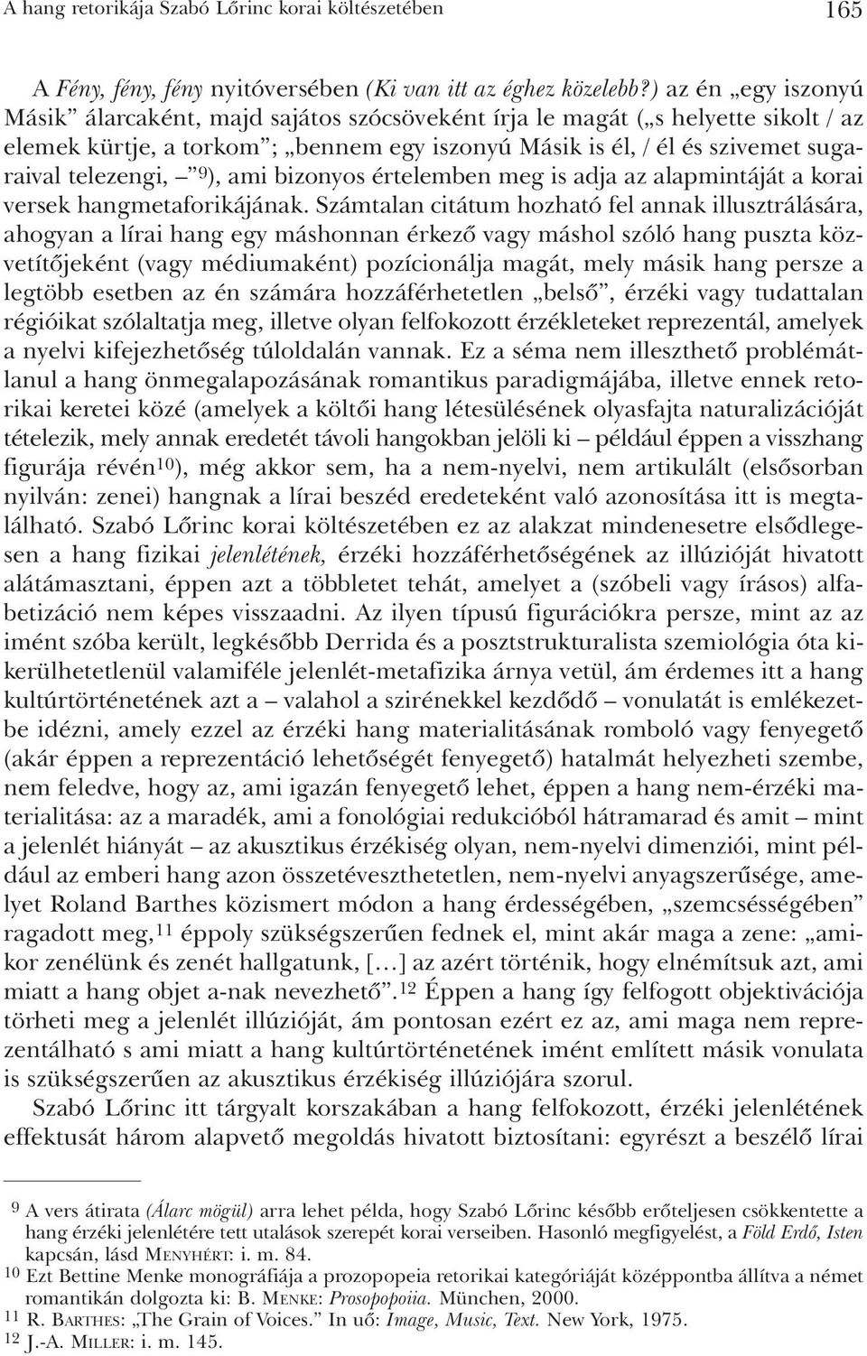 9 ), ami bizonyos értelemben meg is adja az alapmintáját a korai versek hangmetaforikájának.