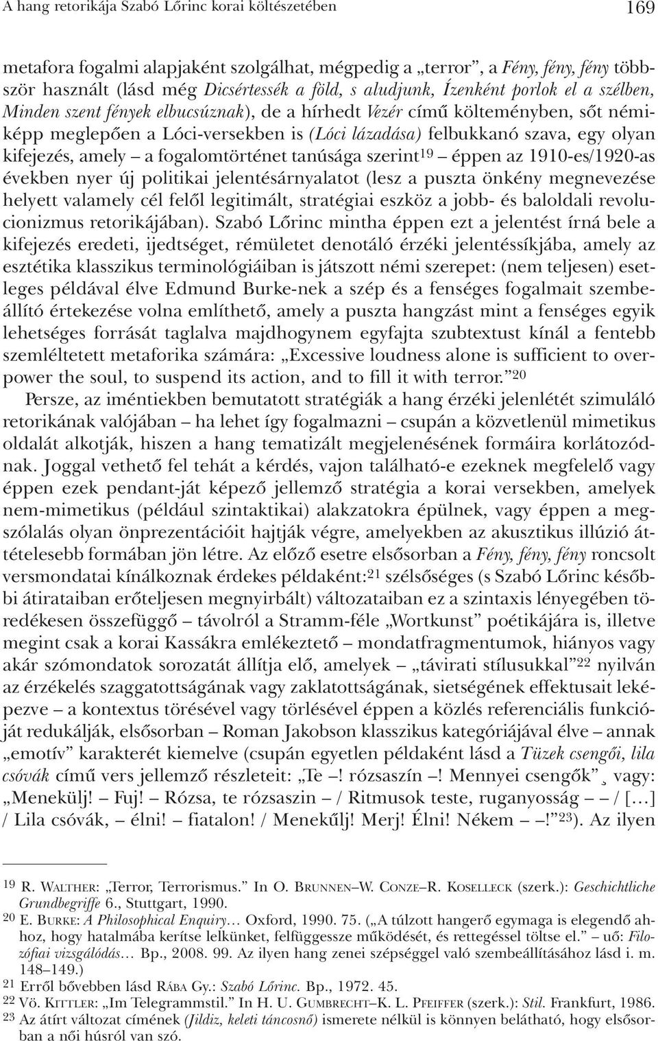 amely a fogalomtörténet tanúsága szerint 19 éppen az 1910-es/1920-as években nyer új politikai jelentésárnyalatot (lesz a puszta önkény megnevezése helyett valamely cél felõl legitimált, stratégiai