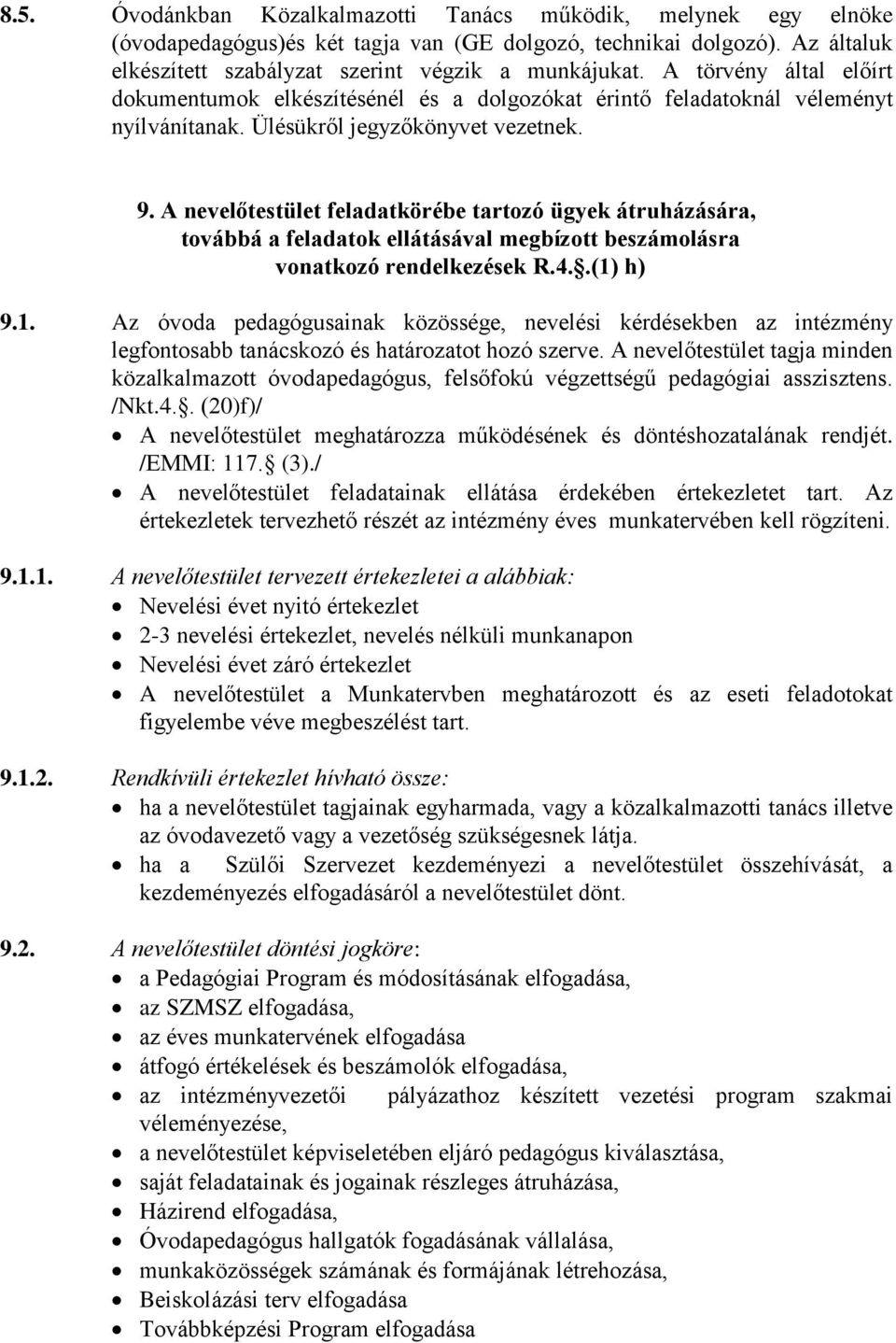 A nevelőtestület feladatkörébe tartozó ügyek átruházására, továbbá a feladatok ellátásával megbízott beszámolásra vonatkozó rendelkezések R.4..(1)