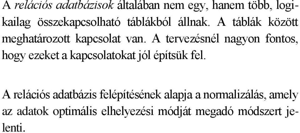 A tervezésnél nagyon fontos, hogy ezeket a kapcsolatokat jól építsük fel.