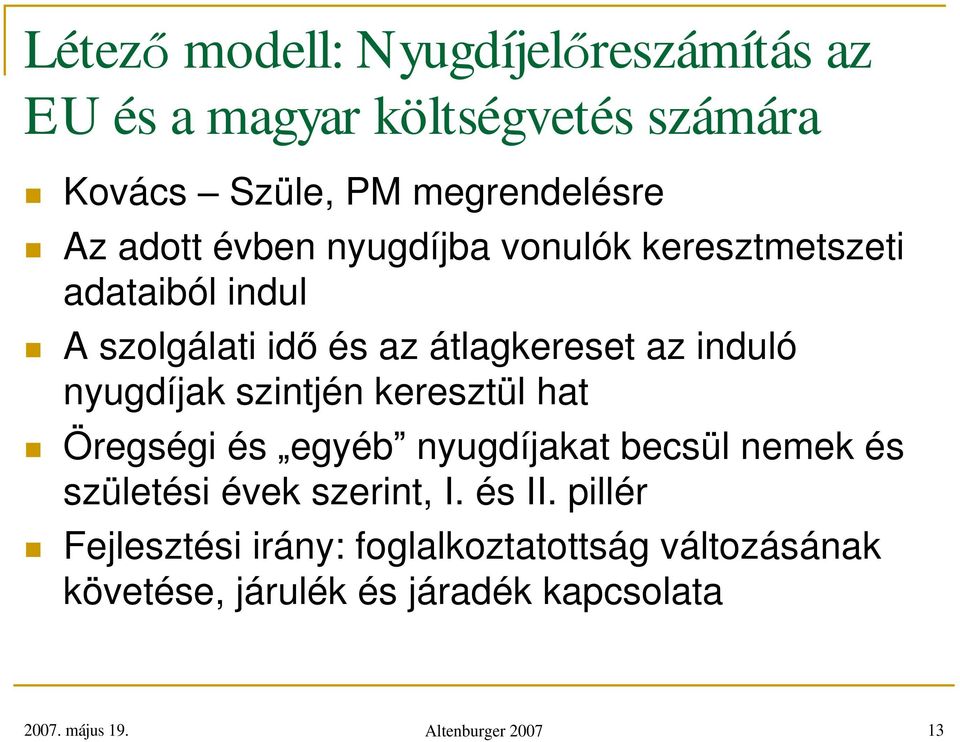 szintjén keresztül hat Öregségi és egyéb nyugdíjakat becsül nemek és születési évek szerint, I. és II.