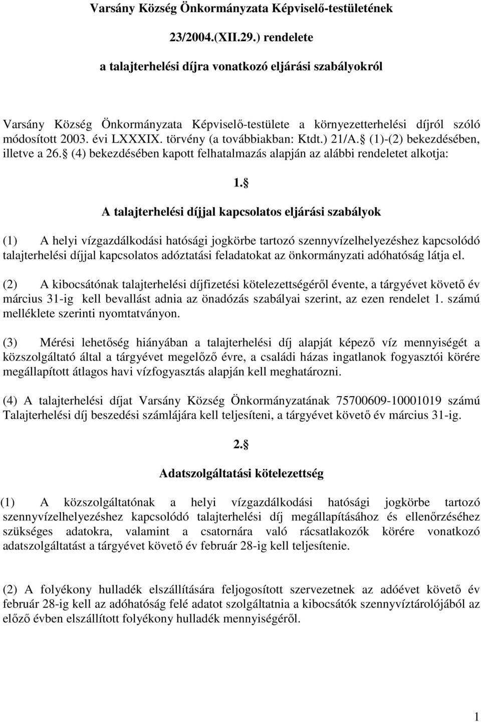 törvény (a továbbiakban: Ktdt.) 21/A. (1)-(2) bekezdésében, illetve a 26. (4) bekezdésében kapott felhatalmazás alapján az alábbi rendeletet alkotja: 1.