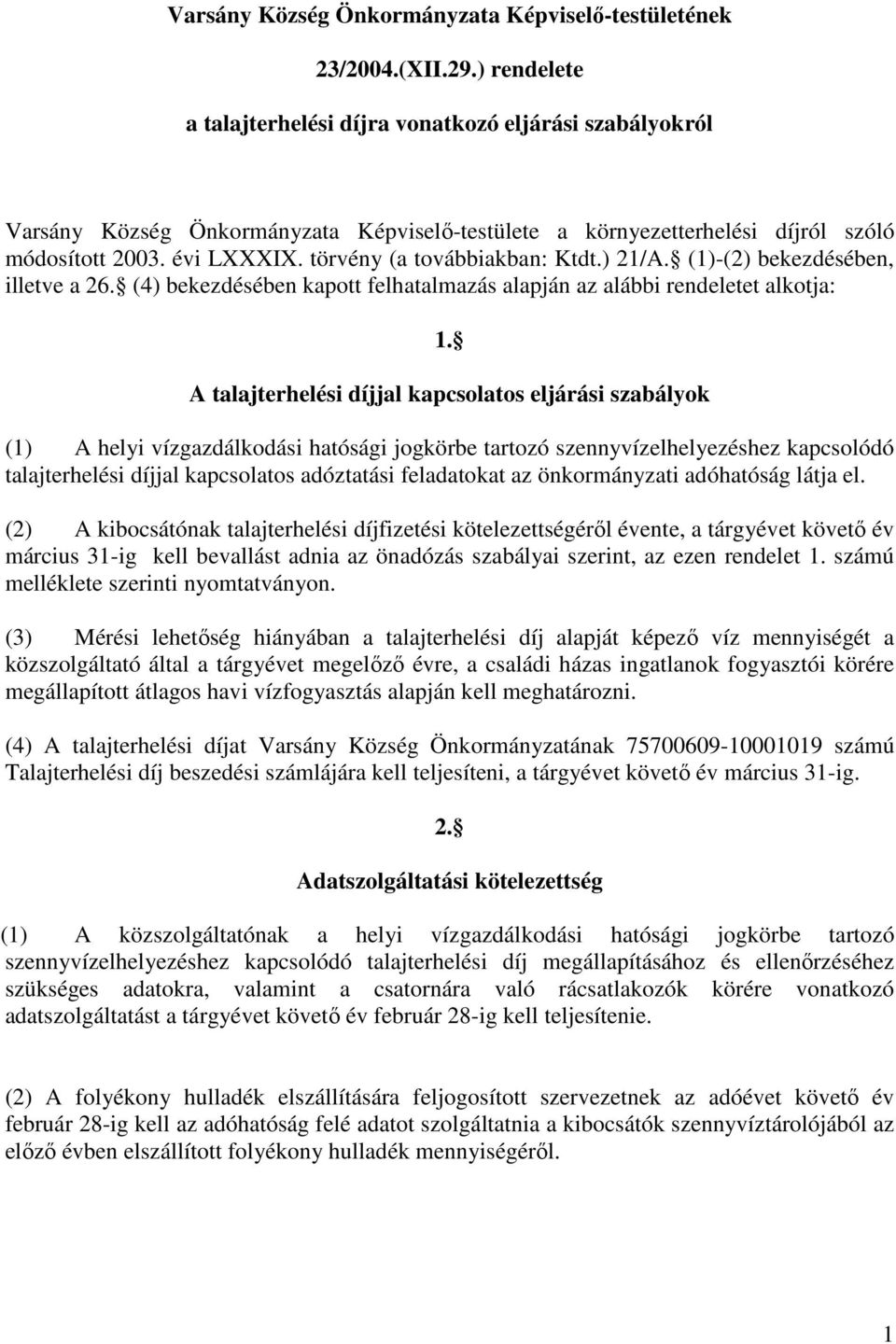 törvény (a továbbiakban: Ktdt.) 21/A. (1)-(2) bekezdésében, illetve a 26. (4) bekezdésében kapott felhatalmazás alapján az alábbi rendeletet alkotja: 1.