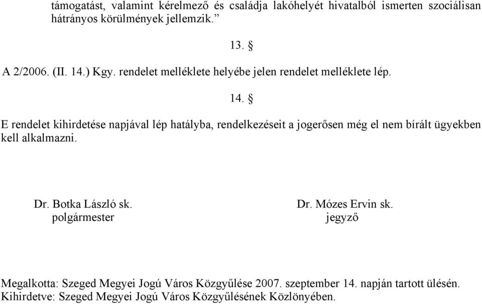 Dr. Botka László sk. polgármester Dr. Mózes Ervin sk. jegyző Megalkotta: Szeged Megyei Jogú Város Közgyűlése 2007. szeptember 14.