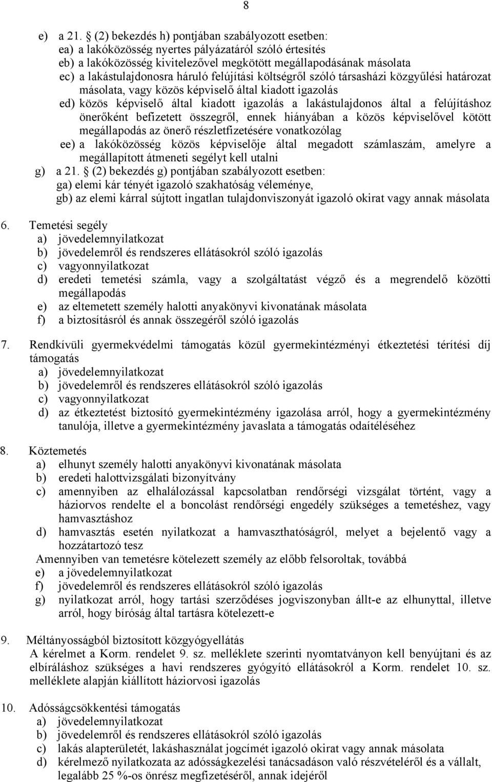 háruló felújítási költségről szóló társasházi közgyűlési határozat másolata, vagy közös képviselő által kiadott igazolás ed) közös képviselő által kiadott igazolás a lakástulajdonos által a