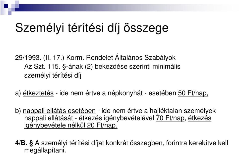 Ft/nap, b) nappali ellátás esetében - ide nem értve a hajléktalan személyek nappali ellátását - étkezés