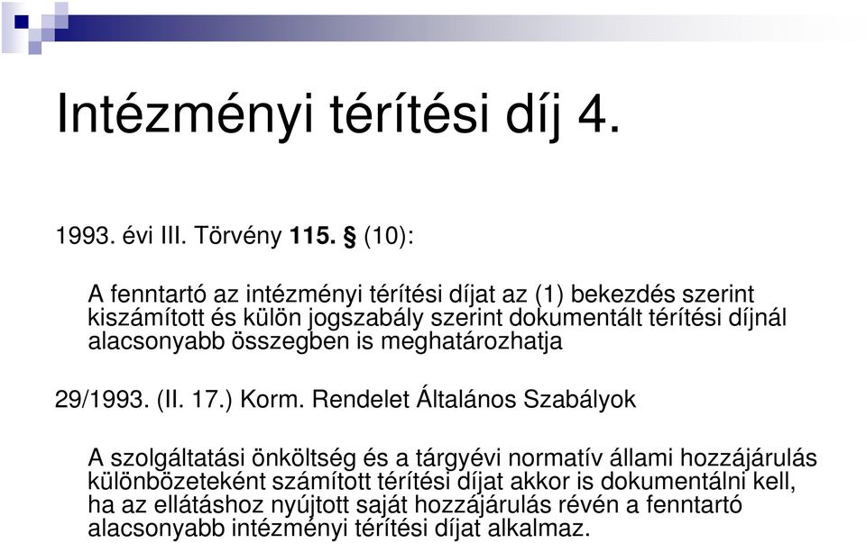díjnál alacsonyabb összegben is meghatározhatja 29/1993. (II. 17.) Korm.