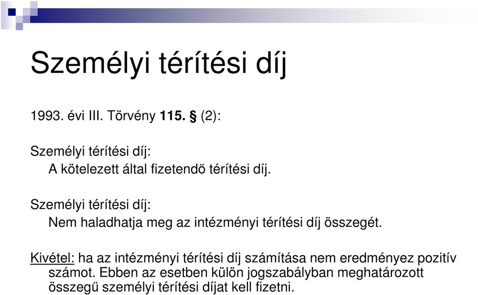 Személyi térítési díj: Nem haladhatja meg az intézményi térítési díj összegét.
