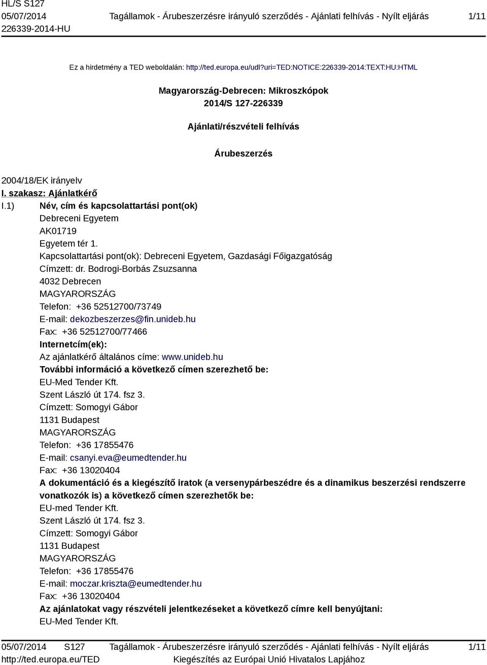 1) Név, cím és kapcsolattartási pont(ok) Debreceni Egyetem AK01719 Egyetem tér 1. Kapcsolattartási pont(ok): Debreceni Egyetem, Gazdasági Főigazgatóság Címzett: dr.