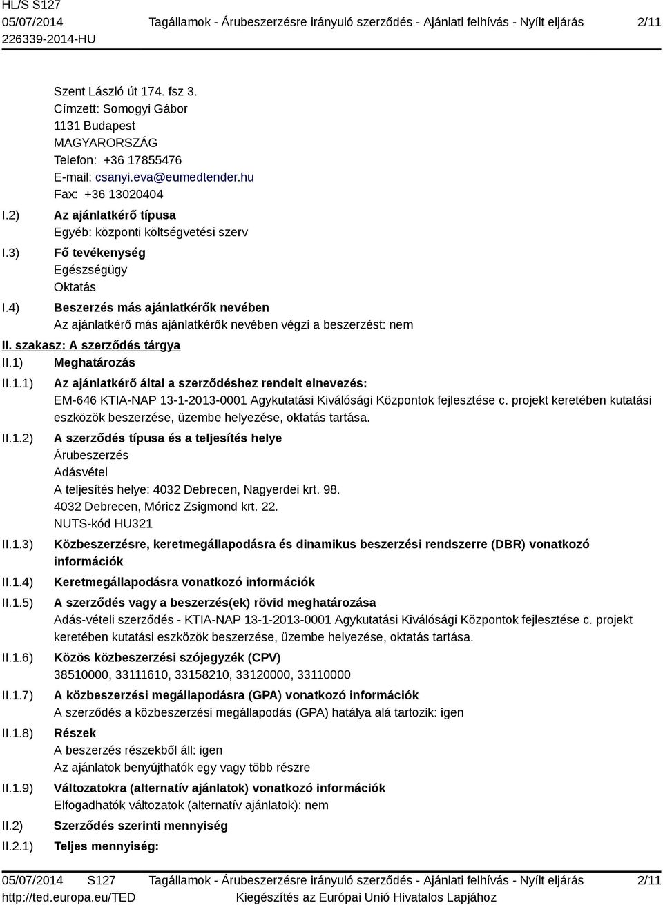 beszerzést: nem II. szakasz: A szerződés tárgya II.1) Meghatározás II.1.1) II.1.2)