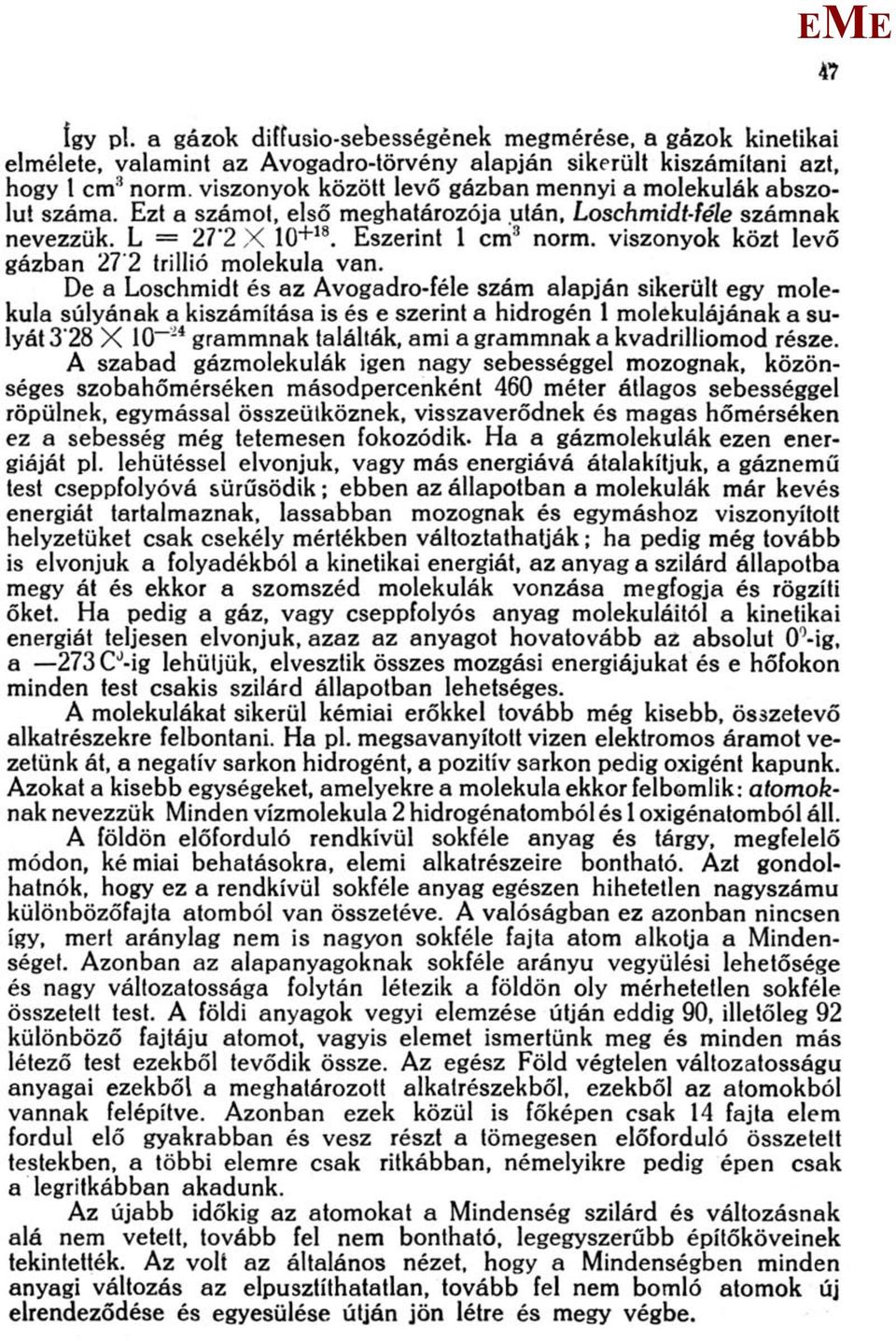 abszolút száma. zt a számot, első meghatározója után, Loschmidt-féle számnak nevezzük. L = 27'2 X 10 +18. szerint 1 cm 3 norm, viszonyok közt levő gázban 27'2 trillió molekula van.