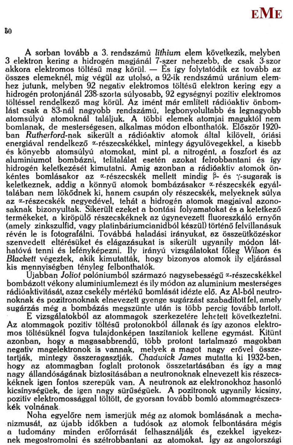 238-szorta súlyosabb, 92 egységnyi pozitiv elektromos töltéssel rendelkező mag körül.