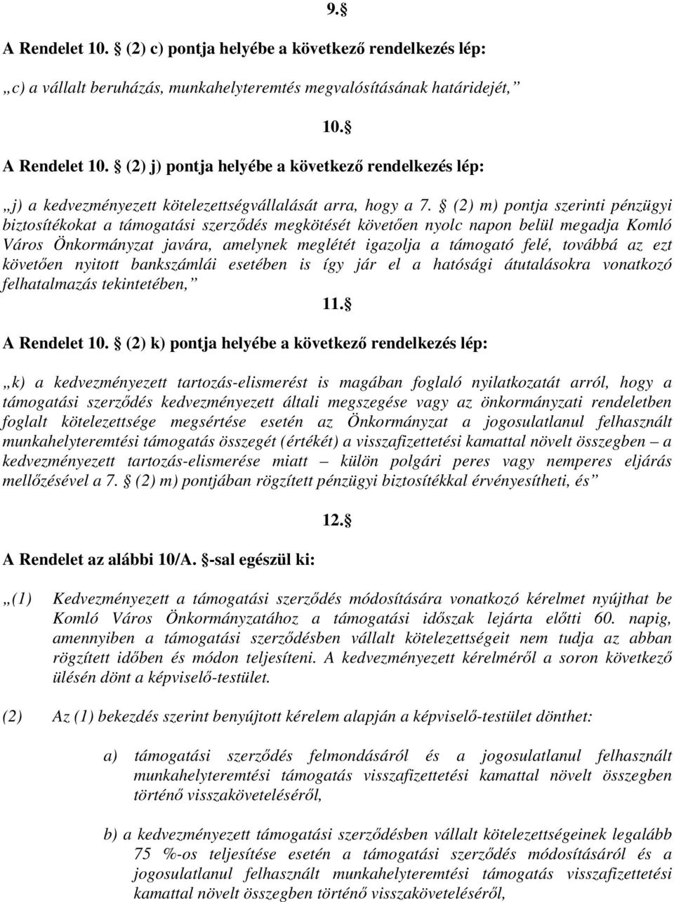 továbbá az ezt követően nyitott bankszámlái esetében is így jár el a hatósági átutalásokra vonatkozó felhatalmazás tekintetében, 11. A Rendelet 10.