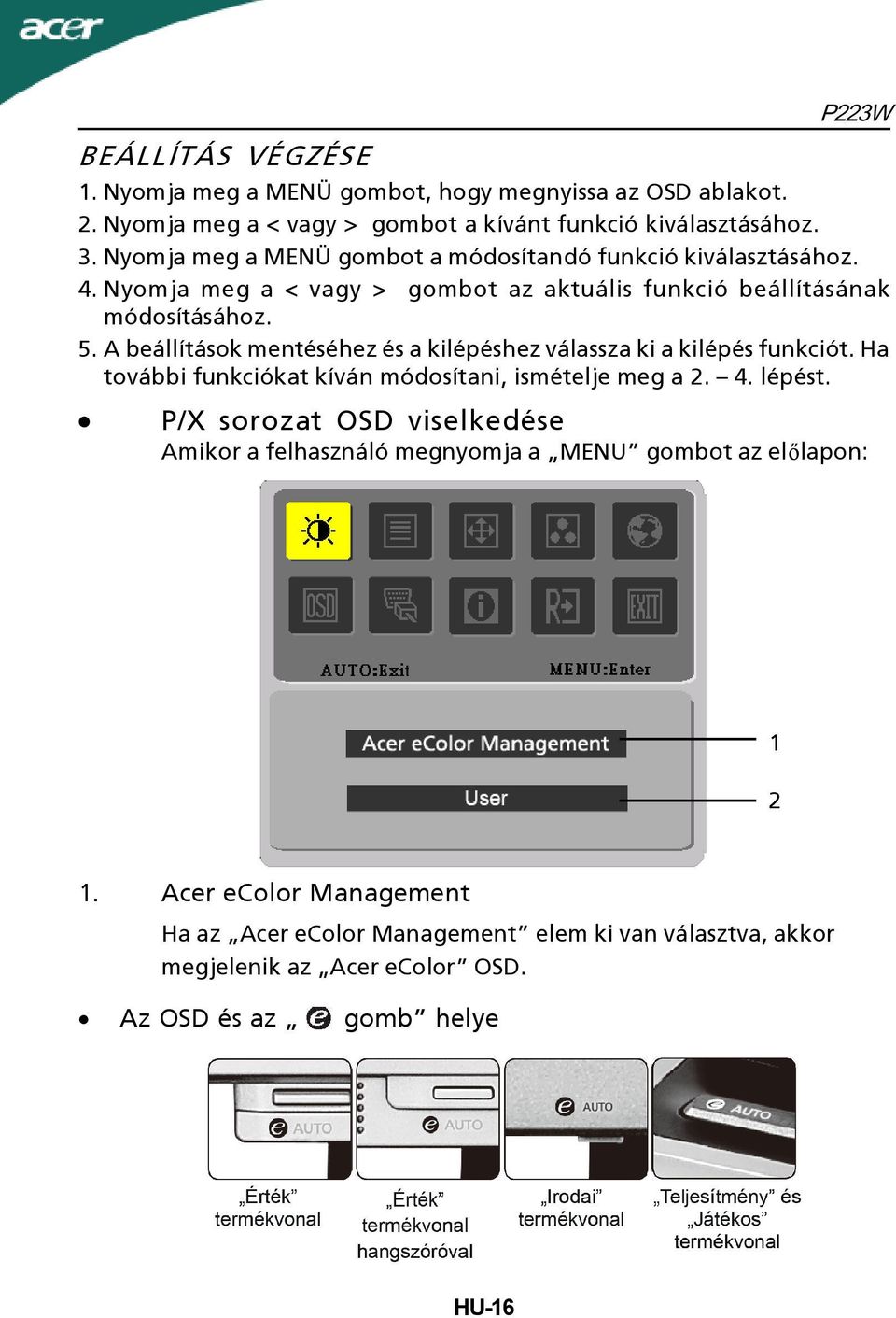 A beállítások mentéséhez és a kilépéshez válassza ki a kilépés funkciót. Ha további funkciókat kíván módosítani, ismételje meg a 2. 4. lépést.